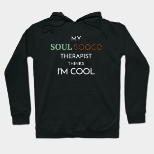 "My Soul Space Therapist Thinks I'm Cool" T-Shirt Hoodie